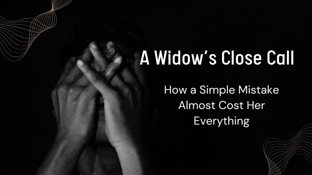 A Widow's Close Call How A Simple Mistake Almost Cost Her Everything